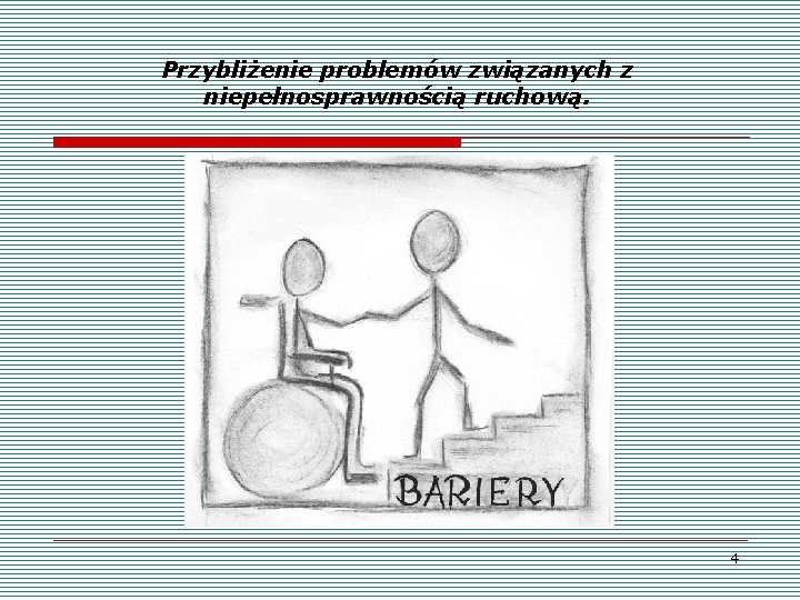 Przybliżenie problemów związanych z niepełnosprawnością ruchową. 4 