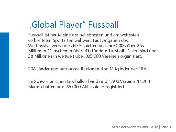 „Global Player“ Fussball ist heute eine der beliebtesten und am weitesten verbreiteten Sportarten weltweit.