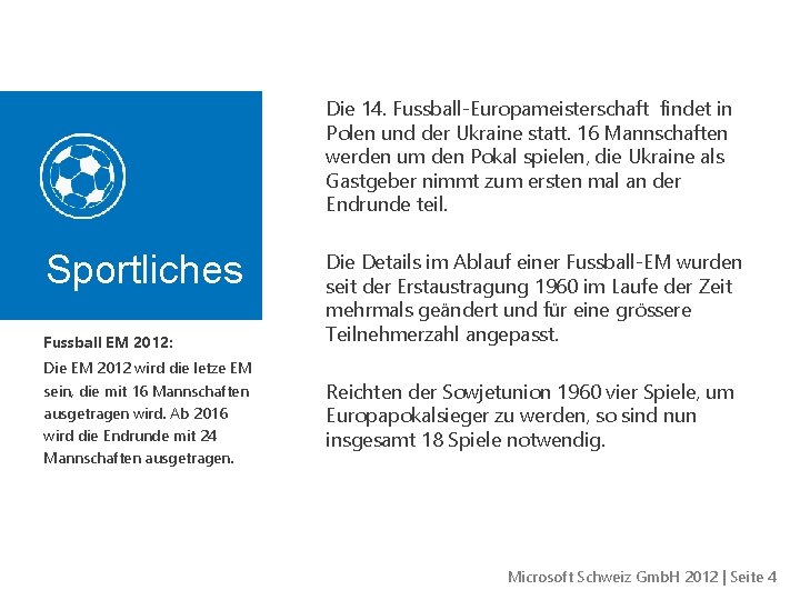 Die 14. Fussball-Europameisterschaft findet in Polen und der Ukraine statt. 16 Mannschaften werden um