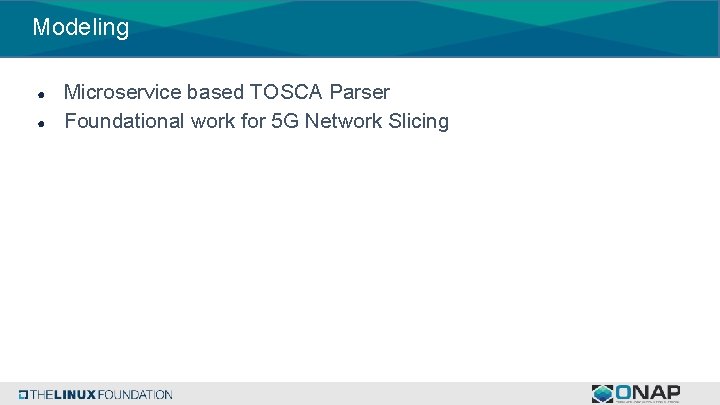 Modeling ● ● Microservice based TOSCA Parser Foundational work for 5 G Network Slicing