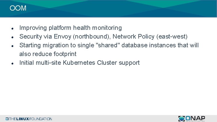 OOM ● ● Improving platform health monitoring Security via Envoy (northbound), Network Policy (east-west)