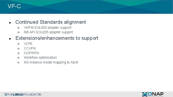 VF-C ● Continued Standards alignment ○ ○ ● VNFM SOL 003 adapter support NB