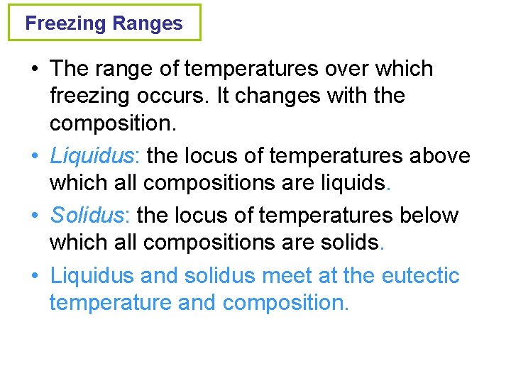 Freezing Ranges • The range of temperatures over which freezing occurs. It changes with