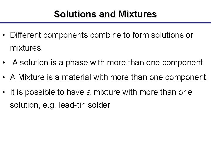 Solutions and Mixtures • Different components combine to form solutions or mixtures. • A