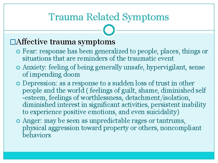 Trauma Related Symptoms �Affective trauma symptoms Fear: response has been generalized to people, places,