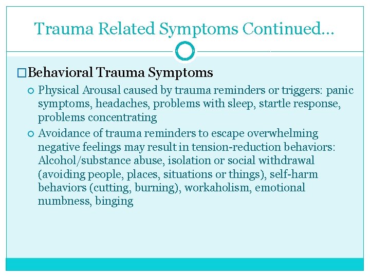 Trauma Related Symptoms Continued… �Behavioral Trauma Symptoms Physical Arousal caused by trauma reminders or