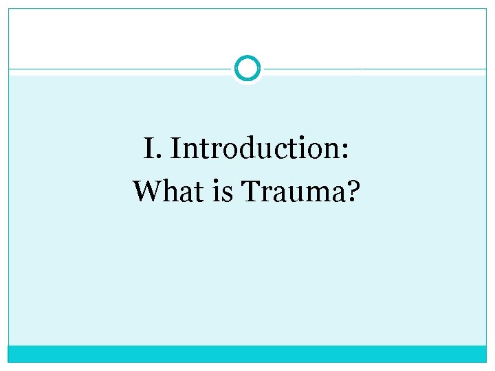 I. Introduction: What is Trauma? 