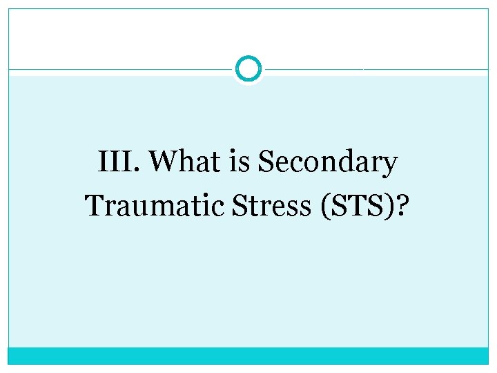 III. What is Secondary Traumatic Stress (STS)? 