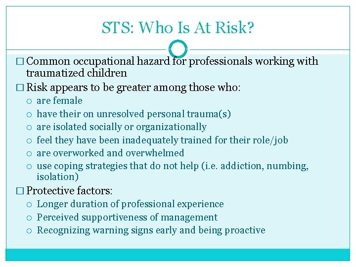 STS: Who Is At Risk? � Common occupational hazard for professionals working with traumatized