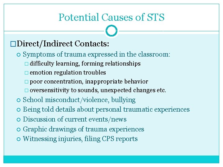 Potential Causes of STS �Direct/Indirect Contacts: Symptoms of trauma expressed in the classroom: �