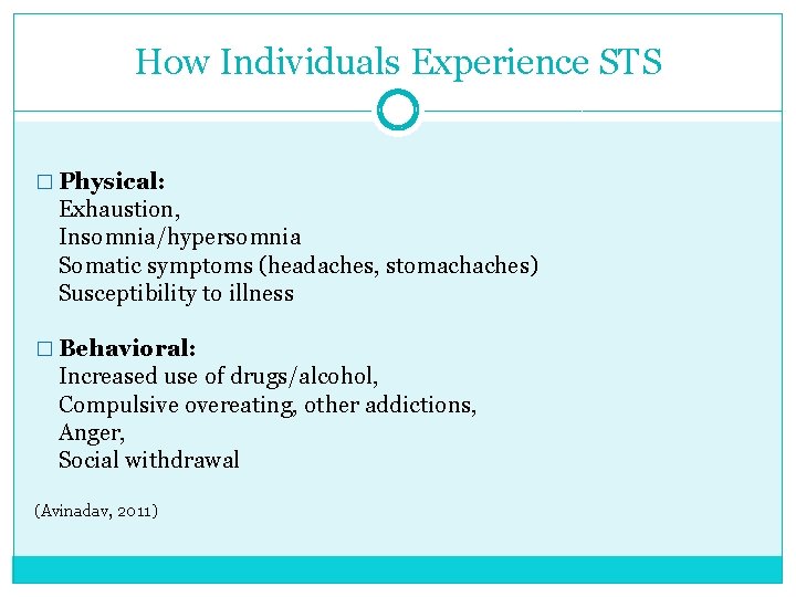 How Individuals Experience STS � Physical: Exhaustion, Insomnia/hypersomnia Somatic symptoms (headaches, stomachaches) Susceptibility to