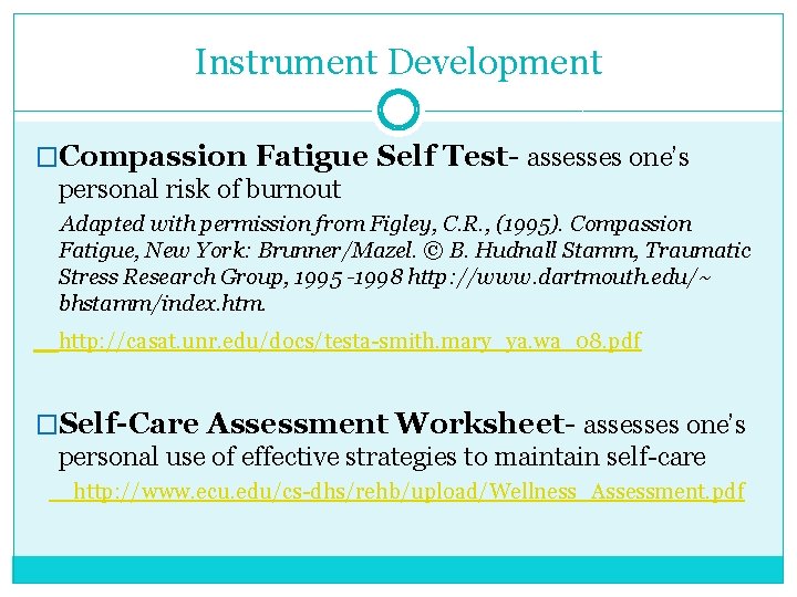 Instrument Development �Compassion Fatigue Self Test- assesses one’s personal risk of burnout Adapted with