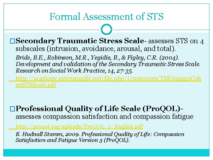 Formal Assessment of STS �Secondary Traumatic Stress Scale- assesses STS on 4 subscales (intrusion,