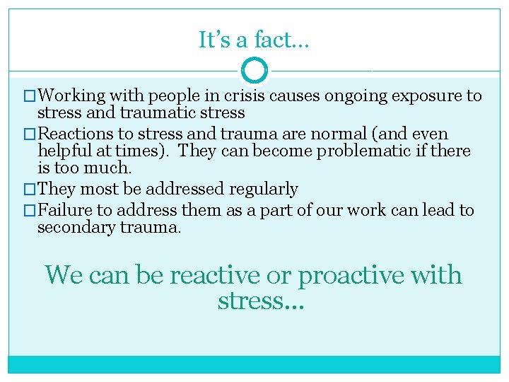 It’s a fact… �Working with people in crisis causes ongoing exposure to stress and