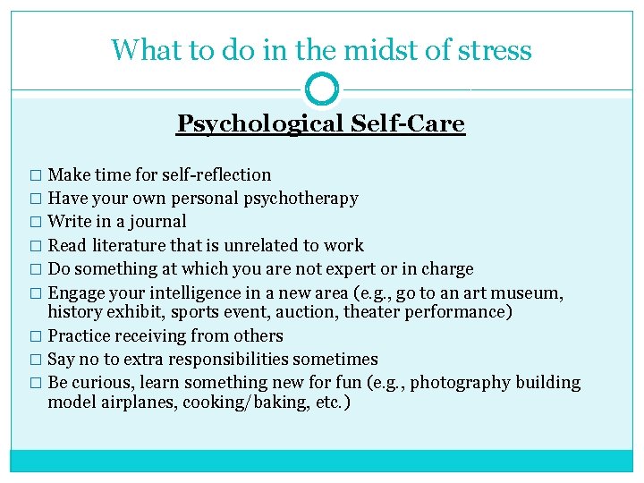 What to do in the midst of stress Psychological Self-Care � Make time for