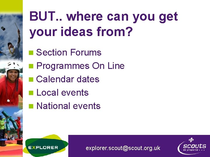 BUT. . where can you get your ideas from? n Section Forums n Programmes