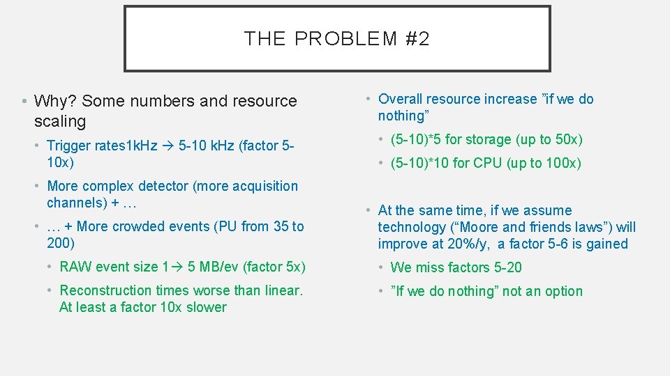 THE PROBLEM #2 • Why? Some numbers and resource scaling • Trigger rates 1