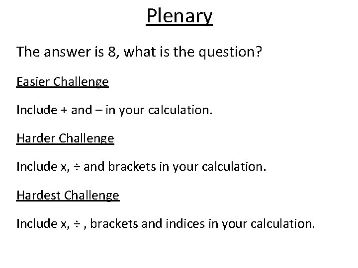 Plenary The answer is 8, what is the question? Easier Challenge Include + and