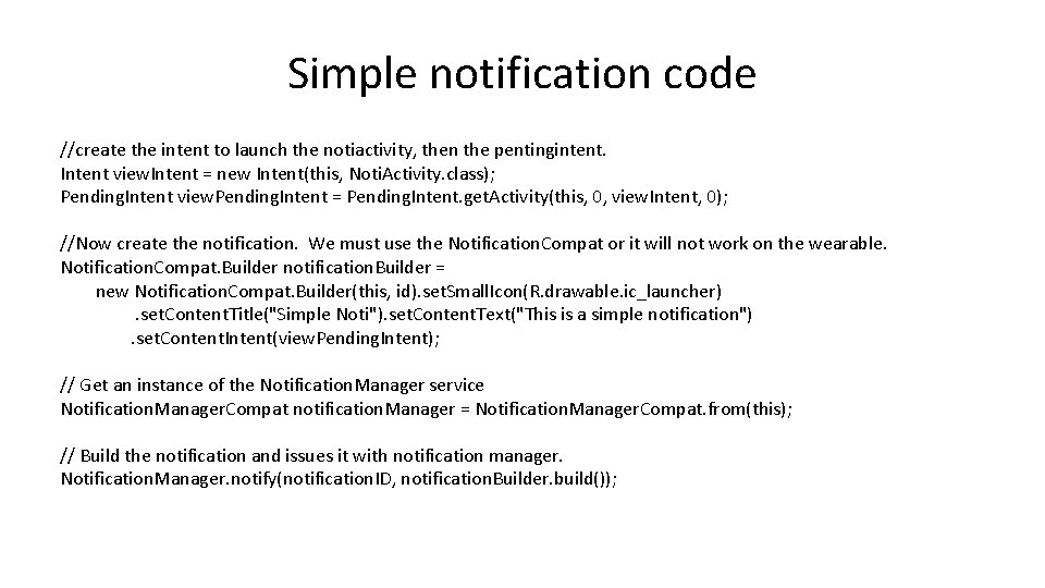 Simple notification code //create the intent to launch the notiactivity, then the pentingintent. Intent