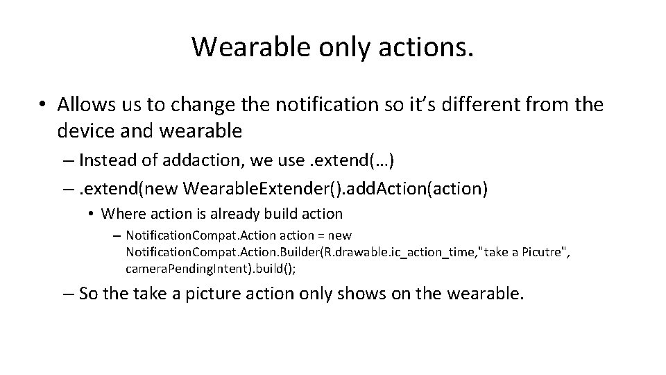 Wearable only actions. • Allows us to change the notification so it’s different from