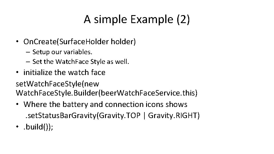 A simple Example (2) • On. Create(Surface. Holder holder) – Setup our variables. –