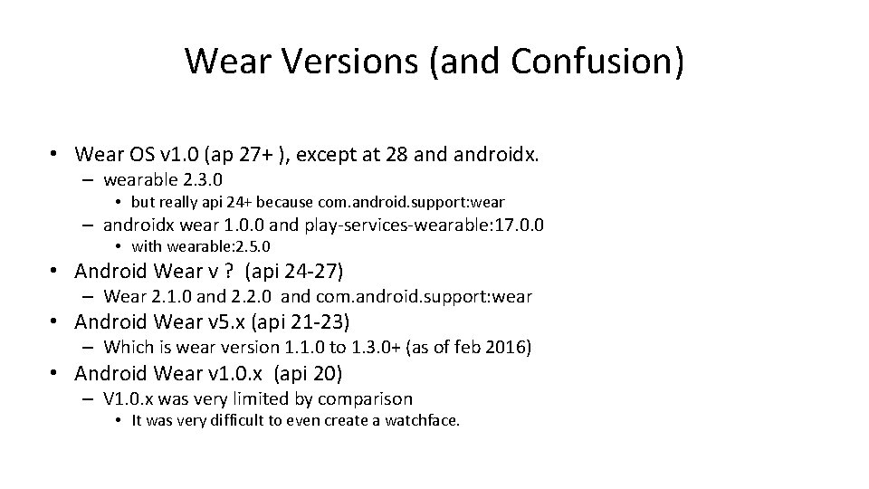 Wear Versions (and Confusion) • Wear OS v 1. 0 (ap 27+ ), except