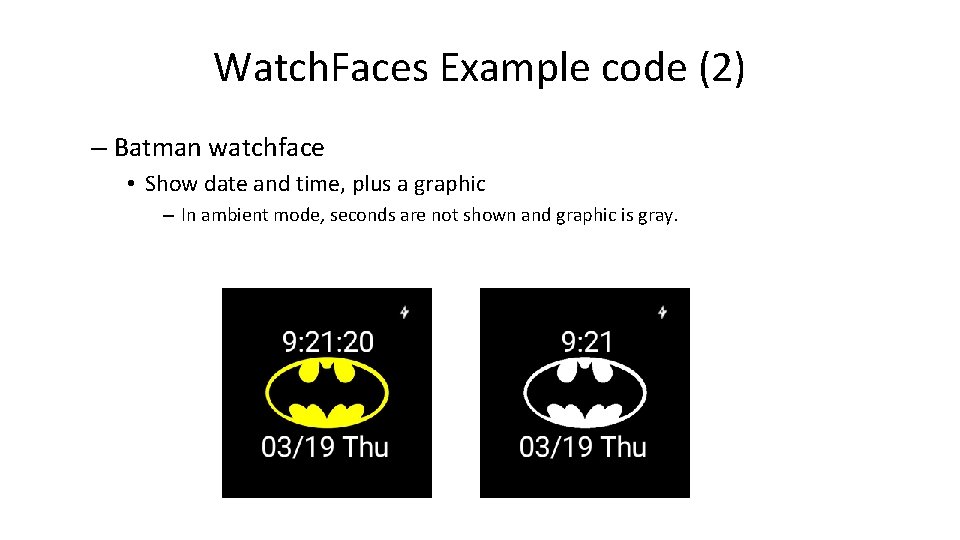 Watch. Faces Example code (2) – Batman watchface • Show date and time, plus