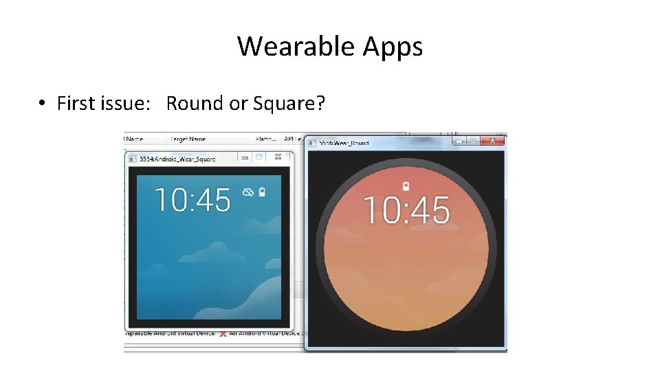 Wearable Apps • First issue: Round or Square? 