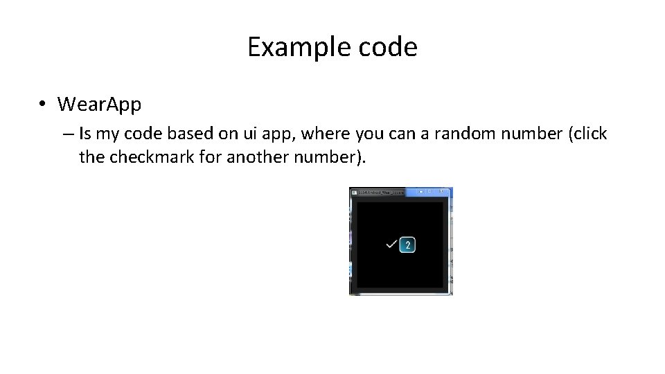 Example code • Wear. App – Is my code based on ui app, where