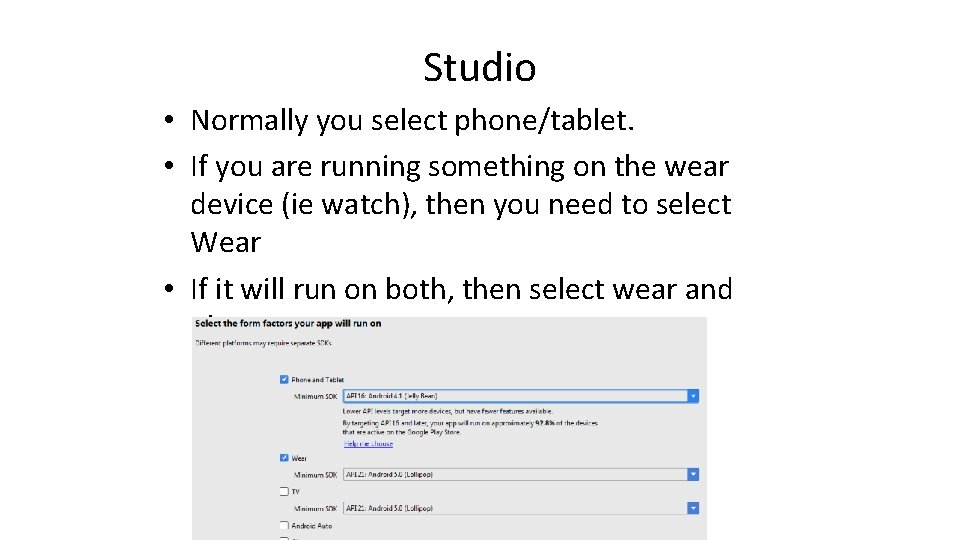 Studio • Normally you select phone/tablet. • If you are running something on the