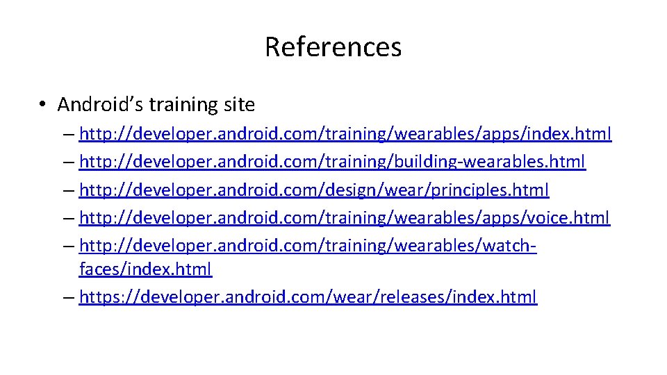 References • Android’s training site – http: //developer. android. com/training/wearables/apps/index. html – http: //developer.