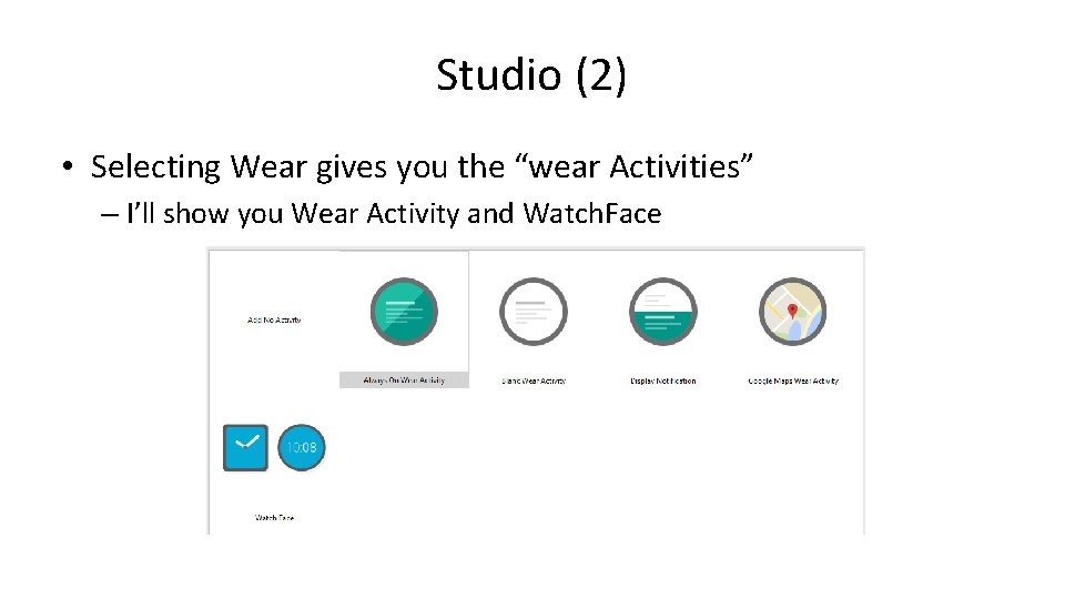 Studio (2) • Selecting Wear gives you the “wear Activities” – I’ll show you