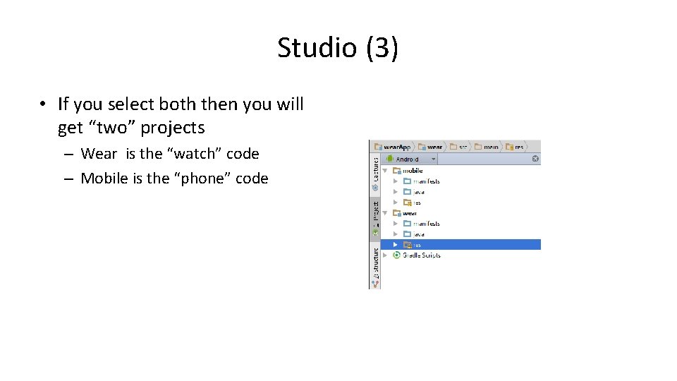 Studio (3) • If you select both then you will get “two” projects –