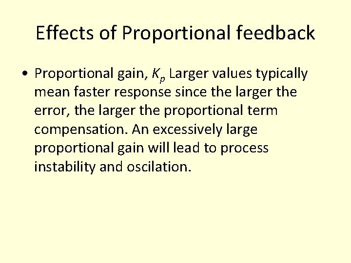 Effects of Proportional feedback • Proportional gain, Kp Larger values typically mean faster response Effects of Proportional feedback • Proportional gain, Kp Larger values typically mean faster response