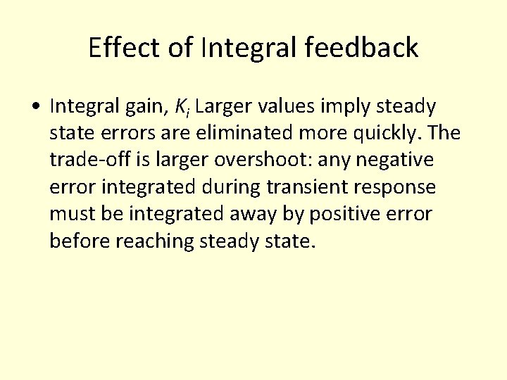 Effect of Integral feedback • Integral gain, Ki Larger values imply steady state errors Effect of Integral feedback • Integral gain, Ki Larger values imply steady state errors