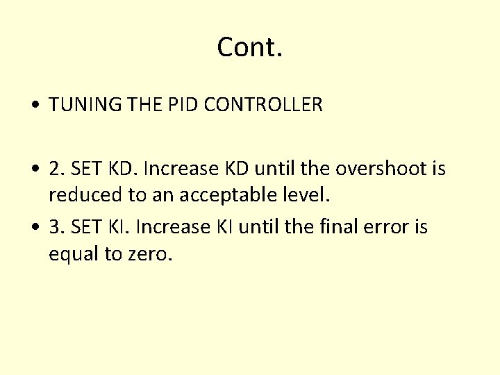 Cont. • TUNING THE PID CONTROLLER • 2. SET KD. Increase KD until the Cont. • TUNING THE PID CONTROLLER • 2. SET KD. Increase KD until the