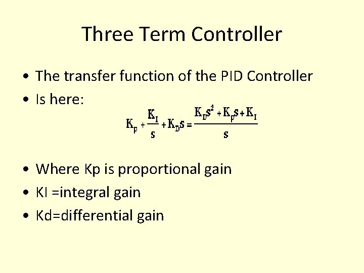 Three Term Controller • The transfer function of the PID Controller • Is here: Three Term Controller • The transfer function of the PID Controller • Is here: