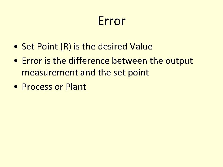 Error • Set Point (R) is the desired Value • Error is the difference Error • Set Point (R) is the desired Value • Error is the difference