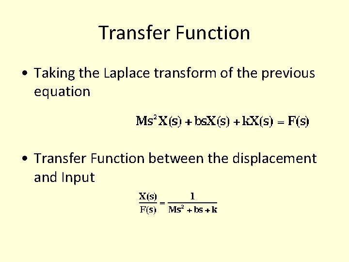 Transfer Function • Taking the Laplace transform of the previous equation • Transfer Function Transfer Function • Taking the Laplace transform of the previous equation • Transfer Function