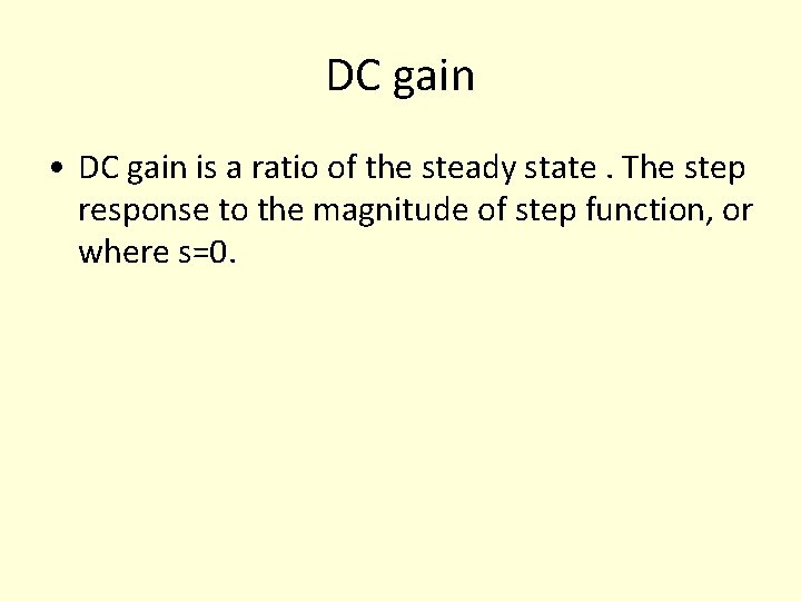 DC gain • DC gain is a ratio of the steady state. The step DC gain • DC gain is a ratio of the steady state. The step