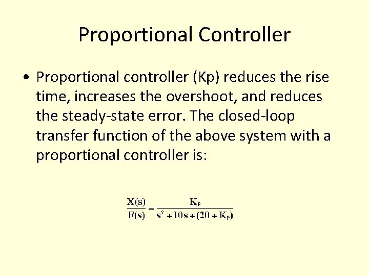 Proportional Controller • Proportional controller (Kp) reduces the rise time, increases the overshoot, and Proportional Controller • Proportional controller (Kp) reduces the rise time, increases the overshoot, and