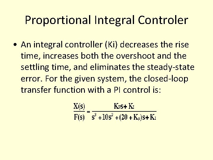 Proportional Integral Controler • An integral controller (Ki) decreases the rise time, increases both Proportional Integral Controler • An integral controller (Ki) decreases the rise time, increases both