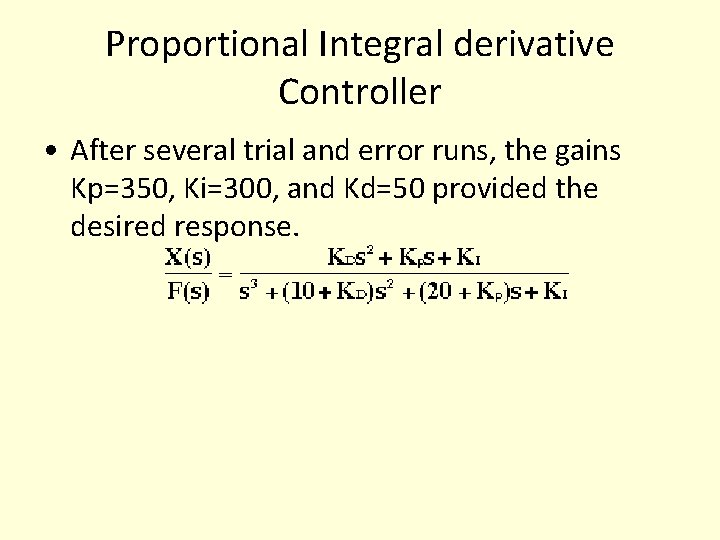 Proportional Integral derivative Controller • After several trial and error runs, the gains Kp=350, Proportional Integral derivative Controller • After several trial and error runs, the gains Kp=350,