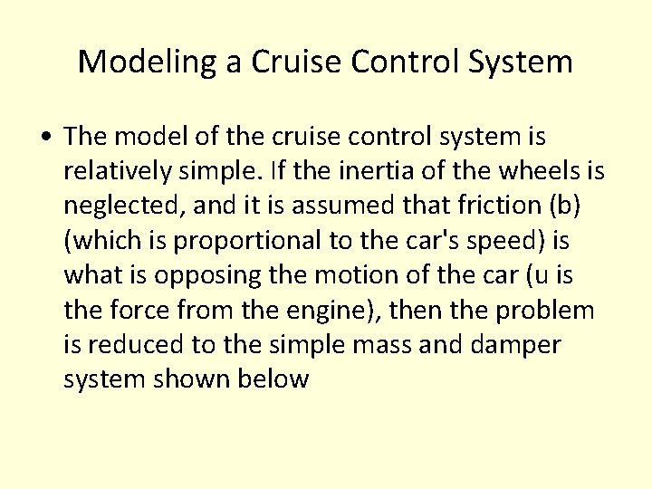 Modeling a Cruise Control System • The model of the cruise control system is Modeling a Cruise Control System • The model of the cruise control system is