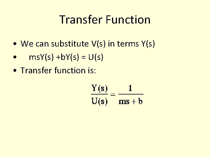 Transfer Function • We can substitute V(s) in terms Y(s) • ms. Y(s) +b. Transfer Function • We can substitute V(s) in terms Y(s) • ms. Y(s) +b.