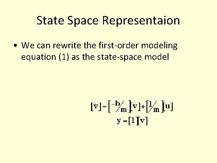 State Space Representaion • We can rewrite the first-order modeling equation (1) as the State Space Representaion • We can rewrite the first-order modeling equation (1) as the