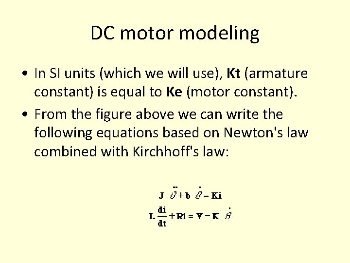 DC motor modeling • In SI units (which we will use), Kt (armature constant) DC motor modeling • In SI units (which we will use), Kt (armature constant)