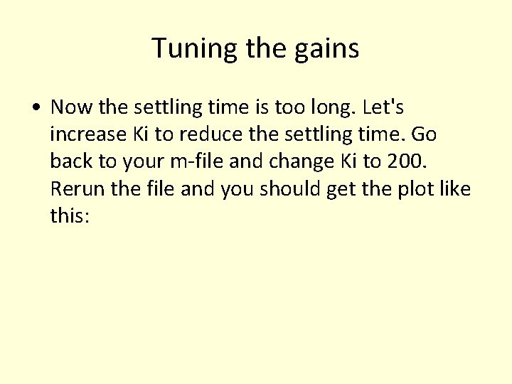 Tuning the gains • Now the settling time is too long. Let's increase Ki Tuning the gains • Now the settling time is too long. Let's increase Ki