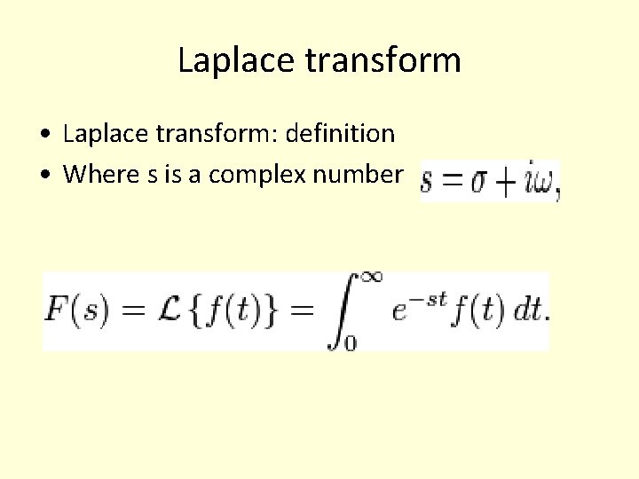 Laplace transform • Laplace transform: definition • Where s is a complex number Laplace transform • Laplace transform: definition • Where s is a complex number