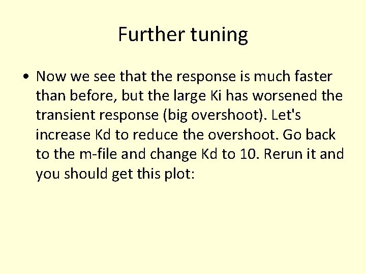 Further tuning • Now we see that the response is much faster than before, Further tuning • Now we see that the response is much faster than before,